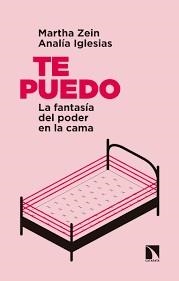 TE PUEDO: LA FANTASÍA DEL PODER EN LA CAMA | 9788490976876 | ZEIN SÁNCHEZ, MARTHA/IGLESIAS CLAUDIA, ANALÍA