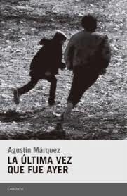 LA ÚLTIMA VEZ QUE FUE AYER | 9788415934646 | MÁRQUEZ DÍAZ, AGUSTÍN