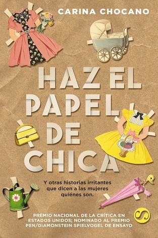 HAZ EL PAPEL DE CHICA, Y OTRAS HISTORIAS IRRITANTES QUE DICEN A LAS MUJERES QUIÉ | 9788494598890 | CHOCANO, CARINA