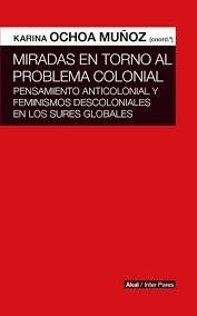 MIRADAS EN TORNO AL PROBLEMA COLONIAL | 9786078683000 | OCHOA MUÑOZ, KARINA