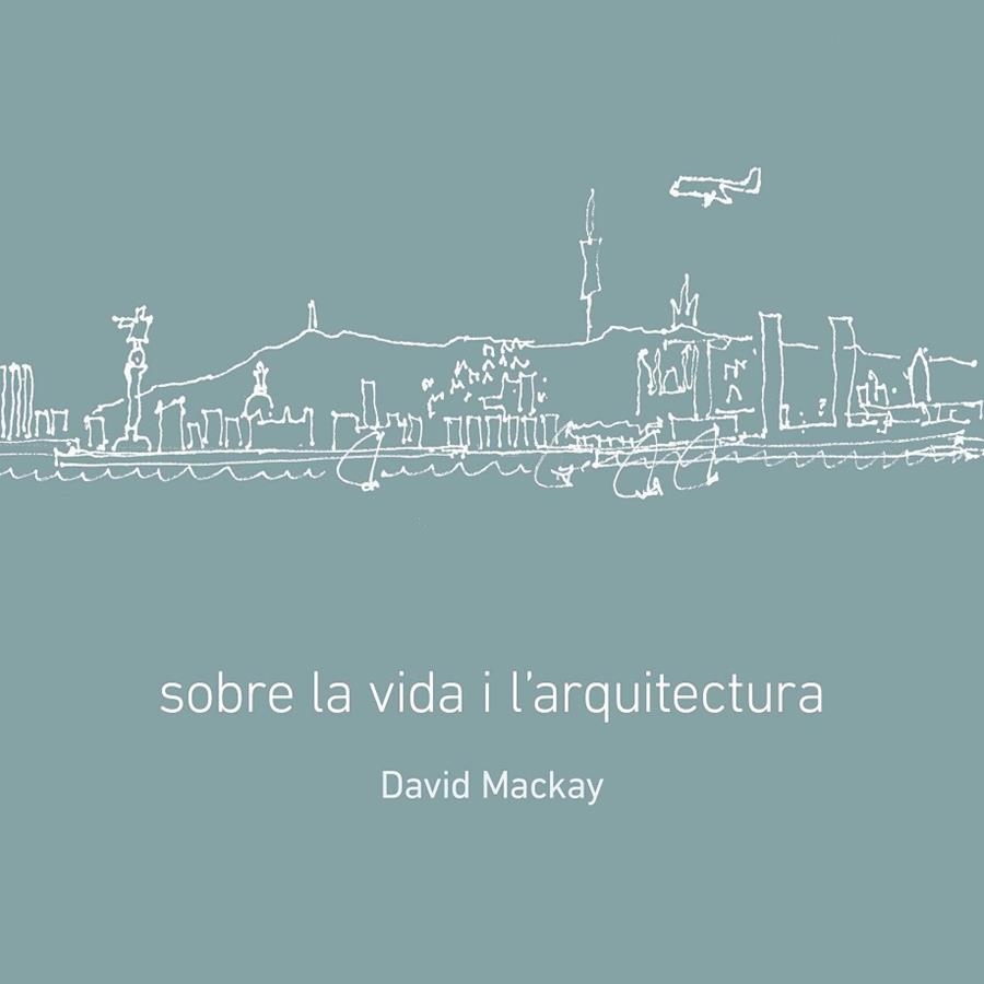 SOBRE LA VIDA I L'ARQUITECTURA | 9788496696426 | MACKAY, DAVID I LUCCHETTI, MAR