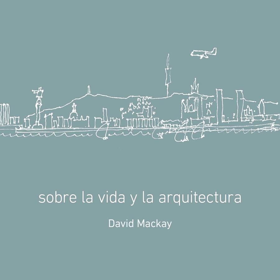 SOBRE LA VIDA Y LA ARQUITECTURA | 9788496696433 | MACKAY, DAVID I LUCCHETTI, MAR