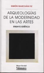 ARQUEOLOGIAS DE LA MODERNIDAD EN LAS ARTES | 9788490129982 | MARCHAN FIZ,SIMON