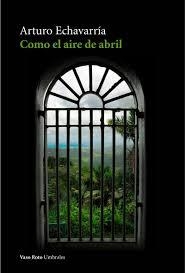 COMO EL AIRE DE ABRIL | 9788412027105 | ECHAVARRÍA, ARTURO