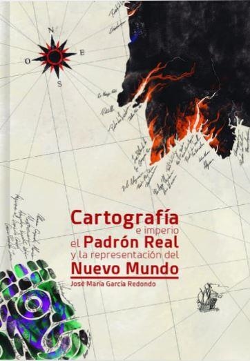 CARTOGRAFIA E IMPERIO EL PADRON REAL Y LA REPRESENTACION DEL NUEVO MUNDO | 9788497442275 | GARCIA REDONDO, JOSE MARIA