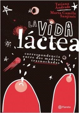 LA VIDA LÁCTEA | 9789584273567 | ANDRADE, TTIANA / SANJINÉS, MARÍA CAMILA