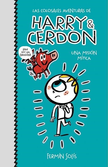 UNA MISIÓN MÍTICA (LAS COLOSALES AVENTURAS DE HARRY & CERDON 1) | 9788417773502 | SOLÍS, FERMÍN