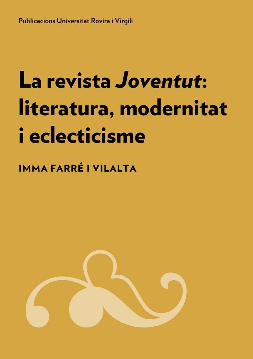 LA REVISTA JOVENTUT: LITERATURA, MODERNITAT I ECLECTICISME | 9788484247326 | FARRÉ I VILALTA, IMMA