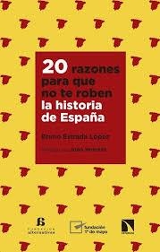 20 RAZONES PARA QUE NO TE ROBEN LA HISTORIA DE ESPAÑA | 9788490978351 | ESTRADA LÓPEZ, BRUNO