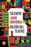 SILENCIO ; RAZON DEL TEATRO | 9788495291769 | MAYORGA, JUAN