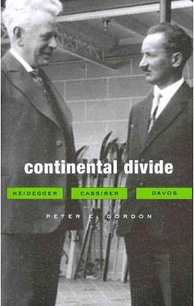 CONTINENTAL DIVIDE : HEIDEGGER, CASSIRER, DAVOS | 9780674064171 | GORDON, PETER E.