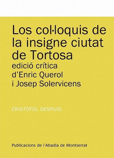 LOS COL·LOQUIS DE LA INSIGNE CIUTAT DE TORTOSA | 9788498834352 | DESPUIG, CRISTÒFOL