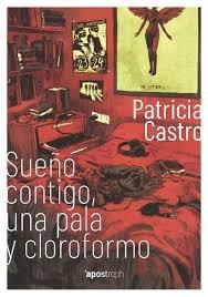 SUEÑO CONTIGO, UNA PALA Y CLOROFORMO | 9788494990007 | CASTRO , PATRICIA