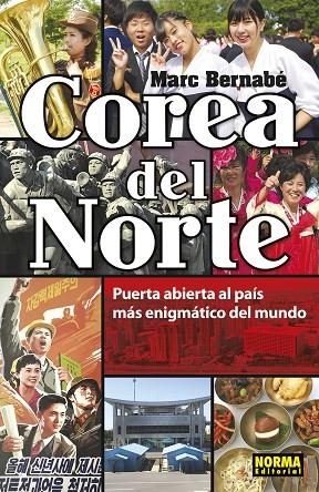 COREA DEL NORTE. PUERTA ABIERTA AL PAÍS MÁS ENIGMÁTICO DEL MUNDO | 9788467939392 | MARC BERNABÉ