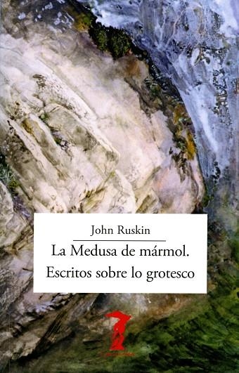 LA MEDUSA DE MÁRMOL. ESCRITOS SOBRE LO GROTESCO | 9788477743330 | RUSKIN, JOHN