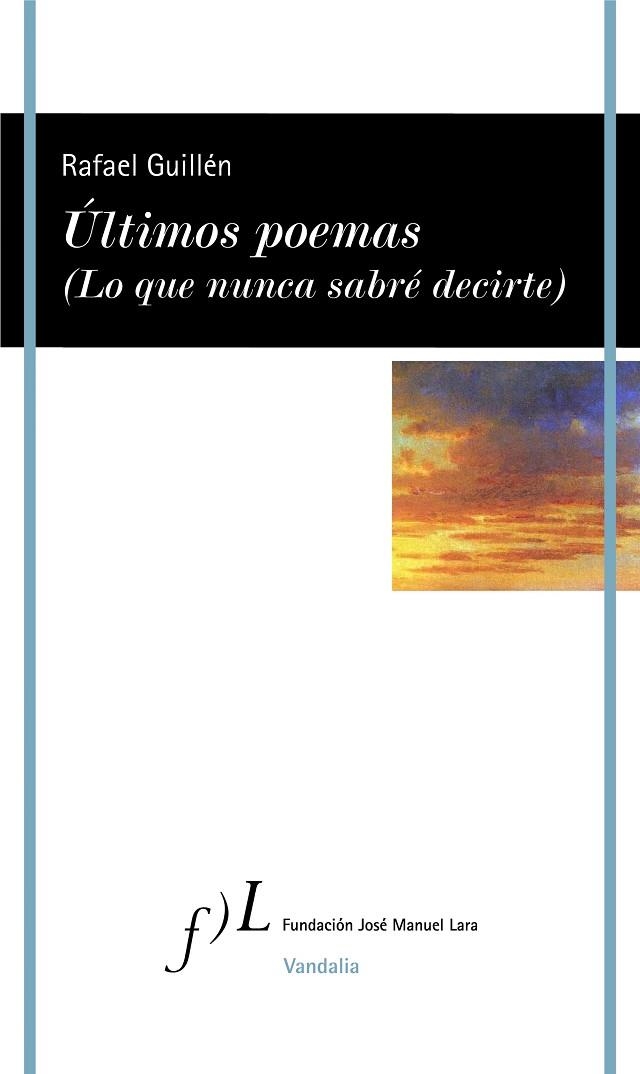 ÚLTIMOS POEMAS (LO QUE NUNCA SABRÉ DECIRTE) | 9788417453336 | GUILLÉN, RAFAEL