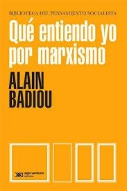 QUÉ ENTIENDO YO POR MARXISMO | 9789876299305 | ALAIN BADIOU