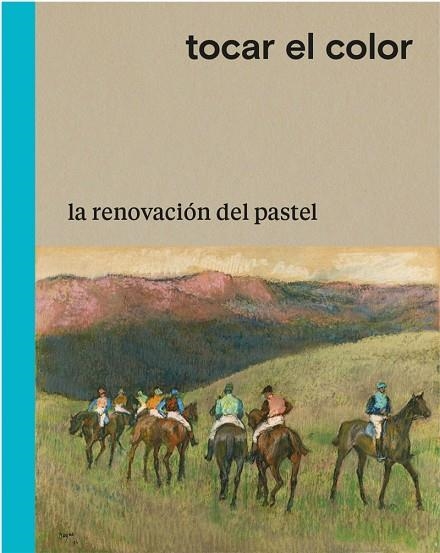 TOCAR EL COLOR. LA RENOVACION DEL PASTEL | 9788498447378 | GOMBAUD , CÉCILE/PRENANT, STÉPHANIE/SAUNIER , PHILIPPE