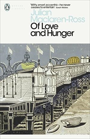 OF LOVE AND HUNGER (PENGUIN MODERN CLASSICS) | 9780141187112 | MACLAREN-ROSS, JULIAN