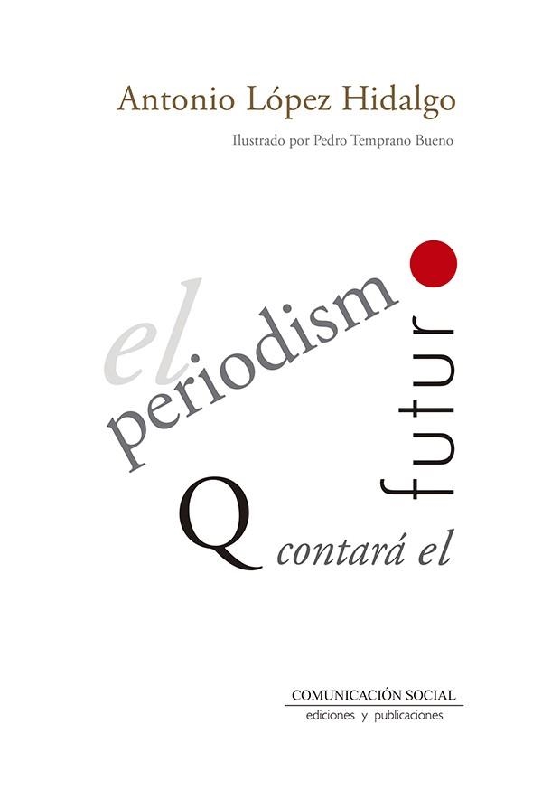 EL PERIODISMO QUE CONTARÁ EL FUTURO | 9788417600013 | LÓPEZ HIDALGO, ANTONIO