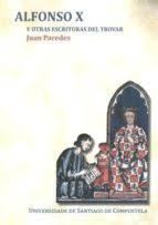 ALFONSO X Y OTRAS ESCRITURAS DEL TROVAR | 9788417595197 | PAREDES NÚÑEZ, JUAN