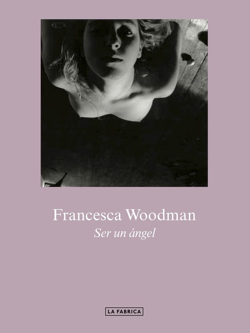 SER UN ÁNGEL. | 9788417769307 | WOODMAN., FRANCESCA