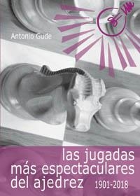 LAS JUGADAS MÁS ESPECTACULARES DEL AJEDREZ (1901-2018) | 9788412041040 | GUDE FERNÁNDEZ, ANTONIO