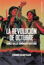 REVOLUCIÓN DE OCTUBRE. QUINCE DIAS DE COMUNISMO LIBERTARIO | 9788494680762 | SOLANO PALACIO, FERNANDO