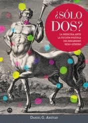 ¿SÓLO DOS? LA MEDICINA ANTE LA FICCIÓN POLÍTICA DEL BINARISMO SEXO-GÉNERO | 9788494457289 | G. ABIÉTAR, DANIEL