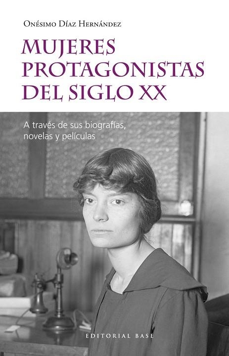 MUJERES PROTAGONISTAS DEL SIGLO XX. A TRAVÉS DE SUS BIOGRAFÍAS, NOVELAS Y PELÍCU | 9788417760557 | DÍAZ HERNÁNDEZ, ONÉSIMO