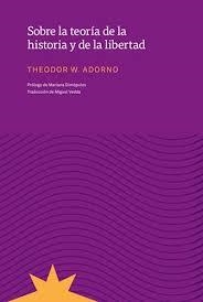 SOBRE LA TEORÍA DE LA HISTORIA Y LA LIBERTAD | 9789877121667 | ADORNO, THEODOR