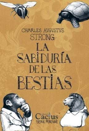 LA SABIDURÍA DE LAS BESTIAS | 9789872407599 | STRONG, CHARLES AUGUSTUS