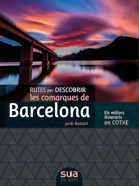 [CAT] BARCELONA, RUTES PER DESCOBRIR LES COMARQUES DE -SUA | 9788482167381 | BASTART, JORDI