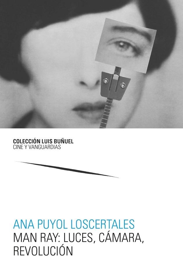 MAN RAY: LUCES, CÁMARA, REVOLUCIÓN | 9788417873233 | PUYOL LOSCERTALES, ANA