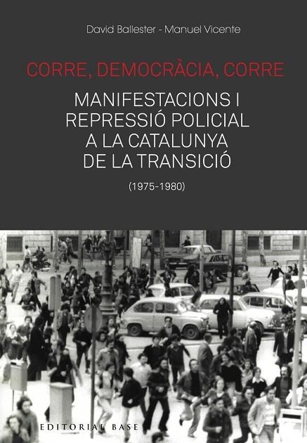 CORRE, DEMOCRÀCIA, CORRE. MOBILITZACIÓ I REPRESSIÓ POLICIAL A LA CATALUNYA DE LA | 9788417759476 | BALLESTER, DAVID/VICENTE, MANUEL