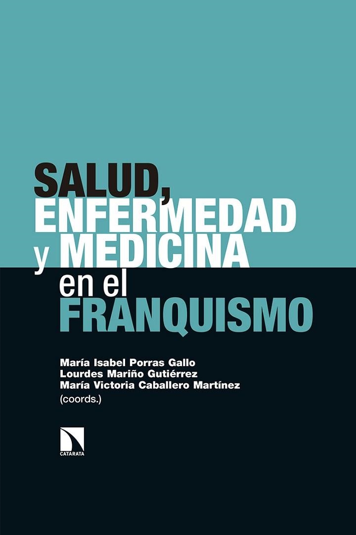 SALUD, ENFERMEDAD Y MEDICINA EN EL FRANQUISMO | 9788490978894 | PORRAS GALLO, MARÍA ISABEL/MARIÑO GUTIÉRREZ, LOURDES/CABALLERO MARTÍNEZ, MARÍA VICTORIA