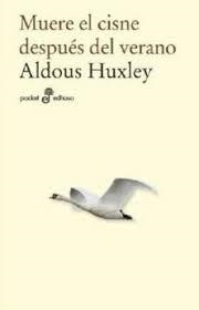 MUERE EL CISNE DESPUES DEL VERANO | 9788435021906 | HUXLEY ALDOUS