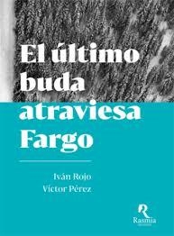 EL ÚLTIMO BUDA ATRAVIESA FARGO | 9788494906428 | ROJO, IVÁN/PÉREZ, VÍCTOR