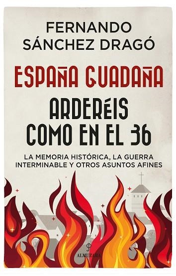 ESPAÑA GUADAÑA. ARDERÉIS COMO EN EL 36 | 9788417954642 | SÁNCHEZ DRAGÓ, FERNANDO