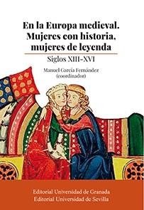 EN LA EUROPA MEDIEVAL. MUJERES CON HISTORIA, MUJERES DE LEYENDA | 9788447228706 | GARCÍA FERNÁNDEZ, MANUEL/BUBNÓ, HEDVIG/CABRERA SÁNCHEZ, MARGARITA/CARMONA, MARÍA ANTONIA/HEREDIA HER