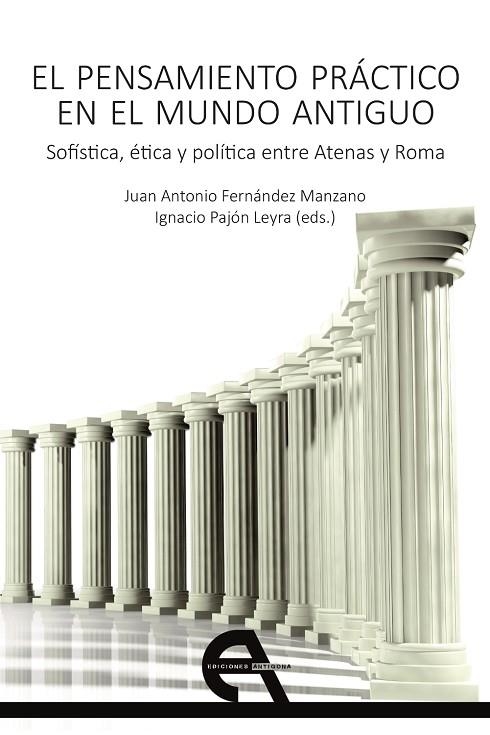 EL PENSAMIENTO PRÁCTICO EN EL MUNDO ANTIGUO. SOFÍSTICA, ÉTICA Y POLÍTICA ENTRE A | 9788415906988 | MINECAN, ANA MARIA CARMEN/GUTIÉRREZ SIMÓN, RODOLFO/FERNÁNDEZ RIVERA, ABEL/ALARIO GAVILÁN, MÓNICA/GAZ