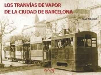 LOS TRANVÍAS DE VAPOR DE LA CIUDAD DE BARCELONA | 9788486758387 | ALBERICH, JOAN