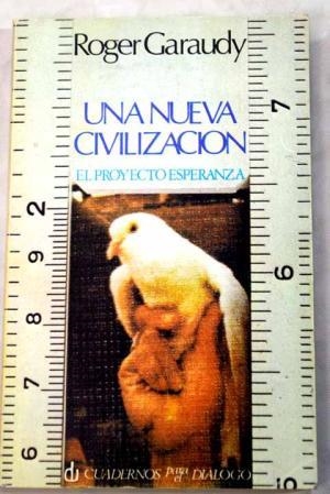 UNA NUEVA CIVILIZACIÓN. (EL PROYECTO ESPERANZA) | 9788422902072 | GARAUDY, ROGER