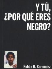 Y TÚ. ¿POR QUÉ ERES NEGRO? | 9788494926143 | BERMÚDEZ, RUBÉN H. 