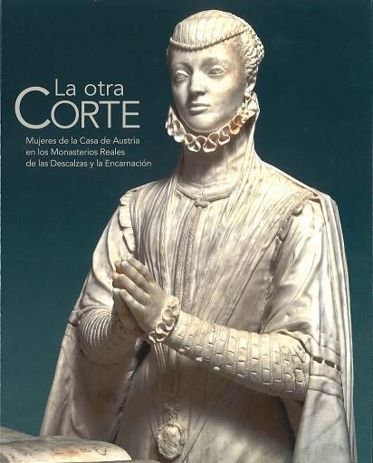 LA OTRA CORTE. MUJERES DE LA CASA DE AUSTRIA EN LOS MONASTERIOS REALES DE LAS DE | 9788471205384 | CHECA CREMADES, FERNANDO/CIENTÍFICA, DIRECCIÓN