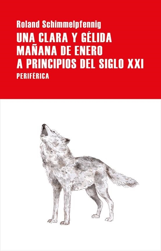 UNA CLARA Y GÉLIDA MAÑANA DE ENERO A PRINCIPIOS DEL SIGLO XXI | 9788416291960 | ROLAND SCHIMMELPFENNIG