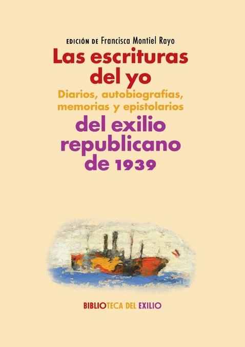 LAS ESCRITURAS DEL YO: DIARIOS, AUTOBIOGRAFÍAS, MEMORIAS Y EPISTOLARIOS DEL EXIL | 9788417550585 | VARIOS AUTORES