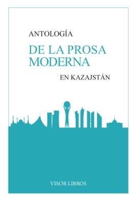 ANTOLOGÍA DE LA PROSA MODERNA EN KAZAJSTÁN | 9788498956603 | VARIOS AUTORES