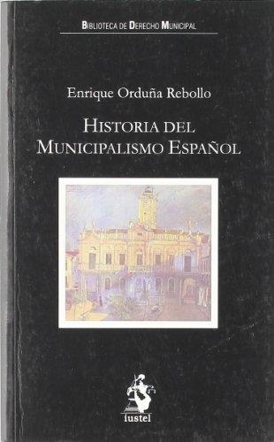 HISTORIA DEL MUNICIPALISMO ESPAÑOL | 9788496440241 | ENRIQUE ORDUÑA REBOLLO