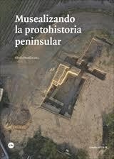 MUSEALIZANDO LA PROTOHISTORIA PENINSULAR | 9788491682752 | VARIOS AUTORES